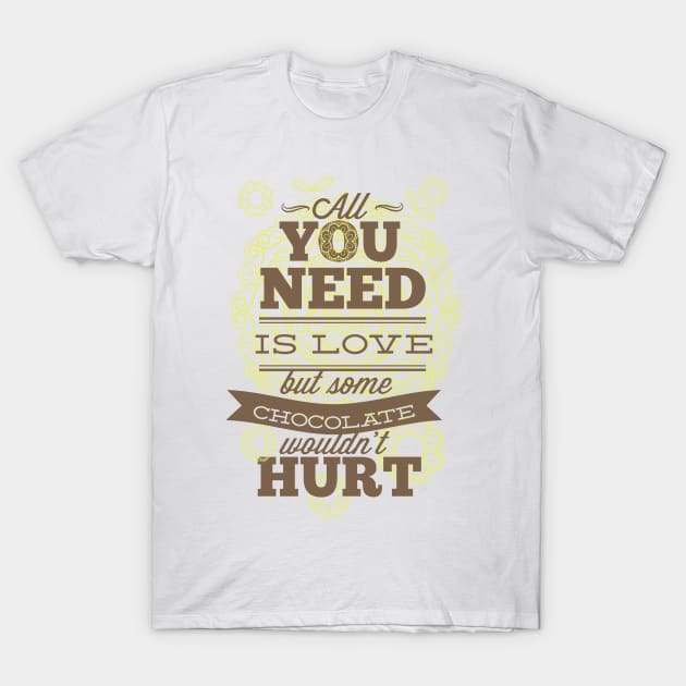 All you need is love but some chocolate wouldn&#39;t hurt T-Shirt by AutoNerd